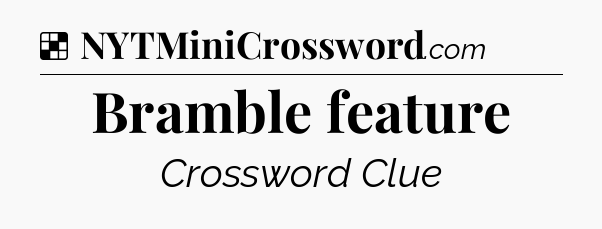 Solution: Bramble feature - NYT Crossword