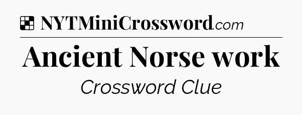 Solution: Ancient Norse work - NYT Crossword