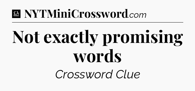 Not exactly promising words - LA Times Crossword