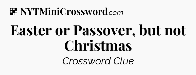 Solution: Easter or Passover, but not Christmas - NYT Crossword