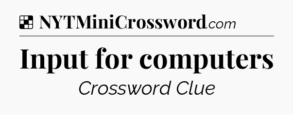Solution: Input for computers - NYT Crossword