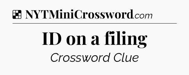 Solution: ID on a filing - NYT Crossword