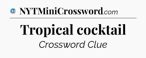 Tropical cocktail Crossword Clue