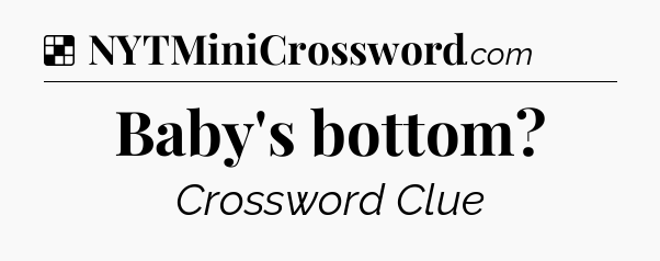 Solution: Baby's bottom - NYT Crossword
