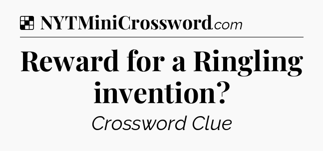 Solution: Reward for a Ringling invention - NYT Crossword