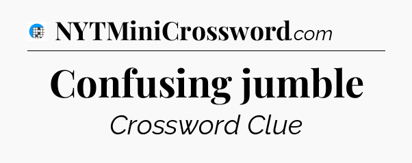 Confusing jumble Crossword Clue