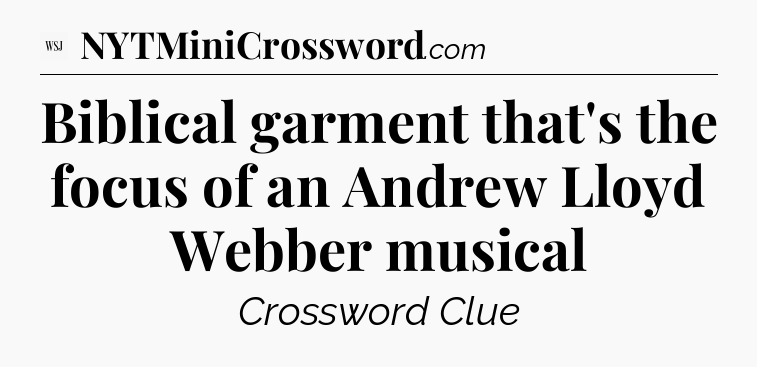 Biblical garment that's the focus of an Andrew Lloyd Webber  musical - WSJ Crossword