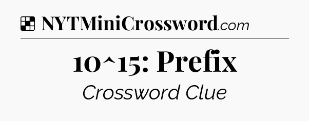 Solution: 10^15: Prefix - NYT Crossword