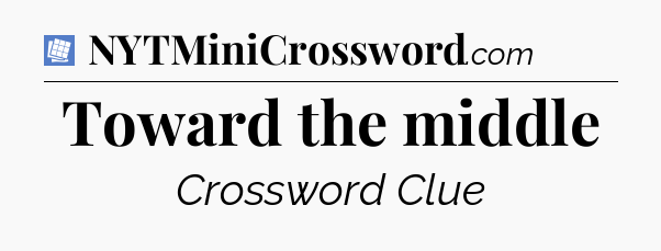 Toward the middle Puzzle Page Crossword Clue