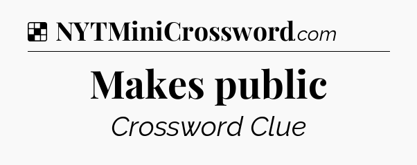 Solution: Makes public - NYT Crossword