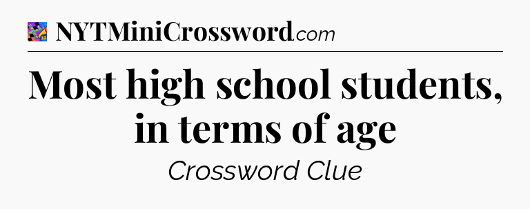 Most high school students, in terms of age Crossword Clue