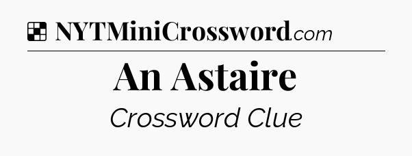 Solution: An Astaire - NYT Crossword