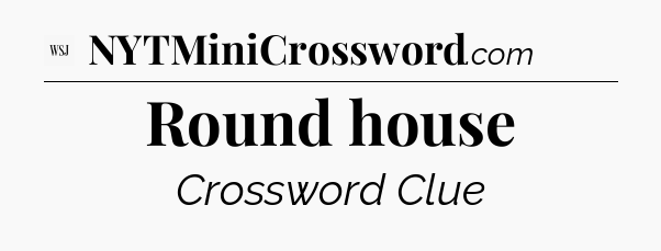 Round house - WSJ Crossword