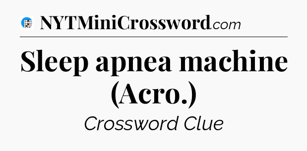 Sleep apnea machine (Acro.) Crossword Clue
