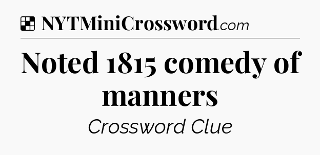 Solution: Noted 1815 comedy of manners - NYT Crossword