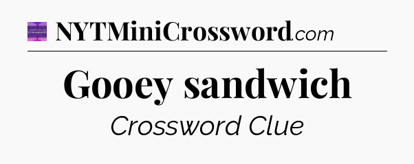 Gooey sandwich - Thomas Joseph Crossword