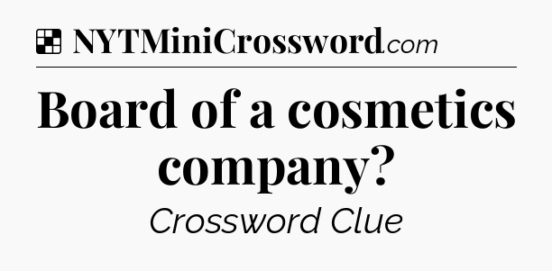 Solution: Board of a cosmetics company - NYT Crossword