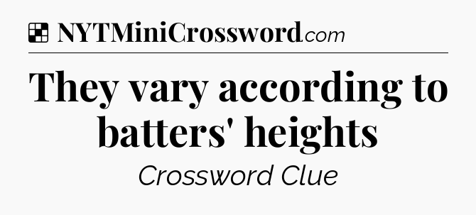 Solution: They vary according to batters' heights - NYT Crossword