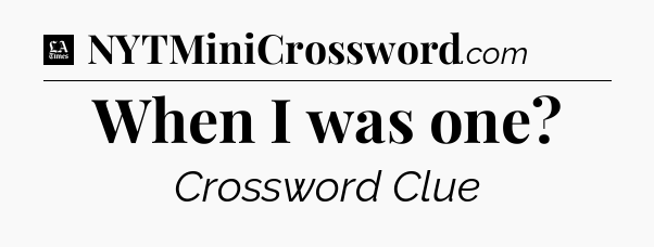 When I was one - LA Times Crossword