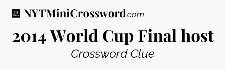 2014 World Cup Final host - LA Times Crossword