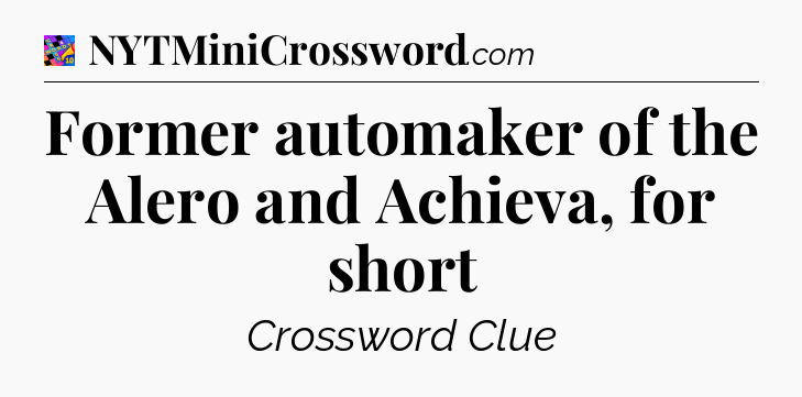 Former automaker of the Alero and Achieva, for short Crossword Clue