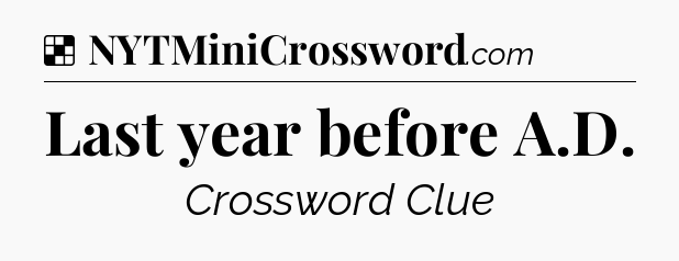 Solution: Last year before A.D - NYT Crossword