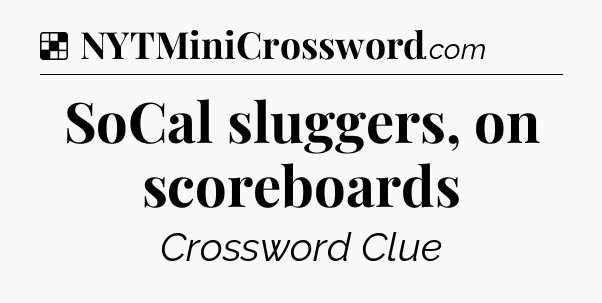 Solution: SoCal sluggers, on scoreboards - NYT Crossword