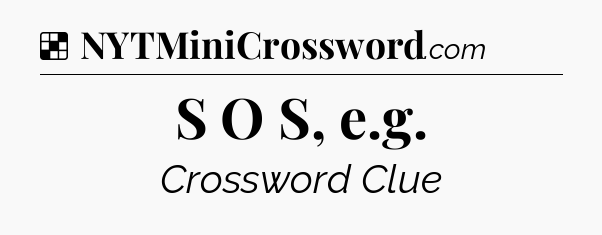 Solution: S O S, e.g - NYT Crossword