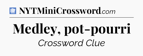 Medley, pot-pourri Puzzle Page Crossword Clue