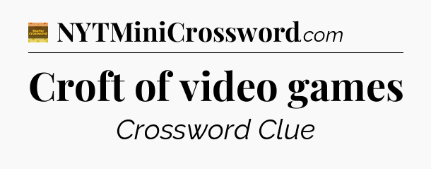 Croft of video games crossword clue Eugene Sheffer
