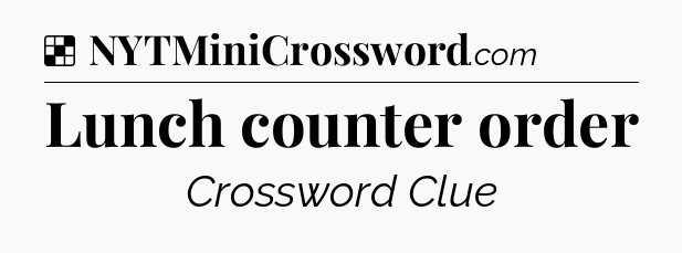Solution: Lunch counter order - NYT Crossword