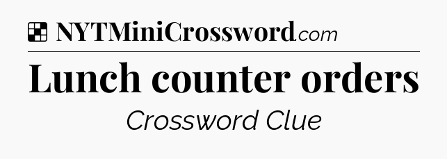 Solution: Lunch counter orders - NYT Crossword