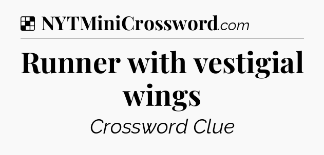 Solution: Runner with vestigial wings - NYT Crossword