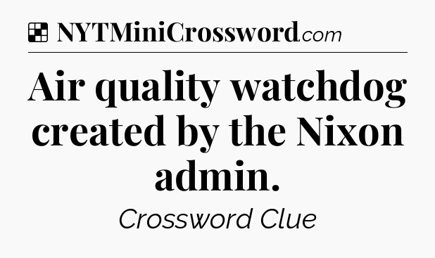 Solution: Air quality watchdog created by the Nixon admin - NYT Crossword