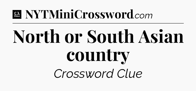 North or South Asian country - LA Times Crossword