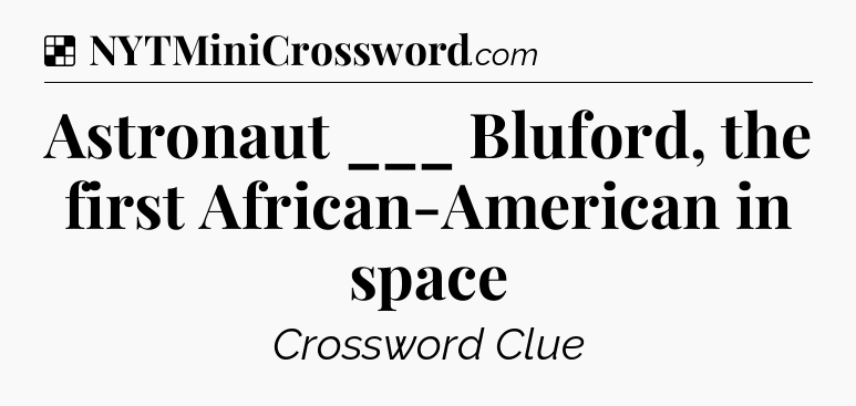 Solution: Astronaut ___ Bluford, the first African-American in space - NYT Crossword