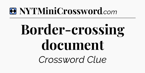 Solution: Border-crossing document - NYT Mini Crossword