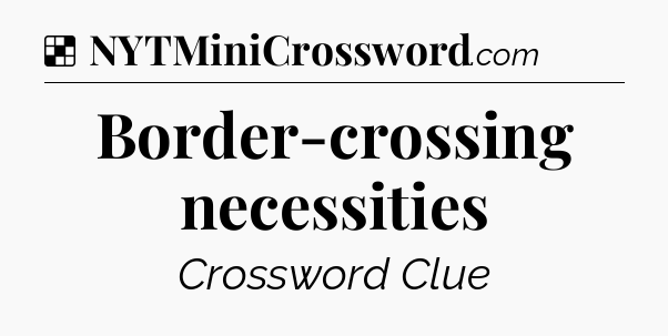 Solution: Border-crossing necessities - NYT Crossword