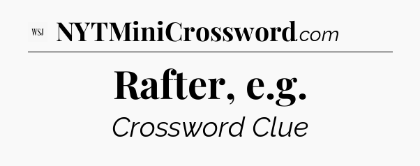 Rafter, e.g - WSJ Crossword