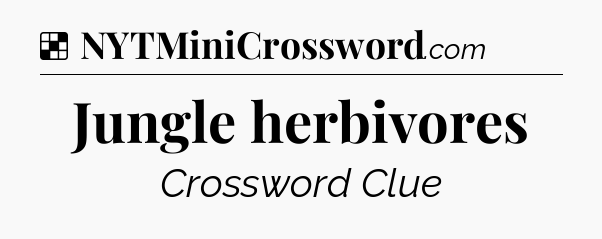 Solution: Jungle herbivores - NYT Crossword