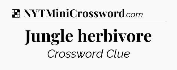 Solution: Jungle herbivore - NYT Crossword