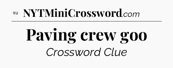 Paving crew goo - WSJ Crossword