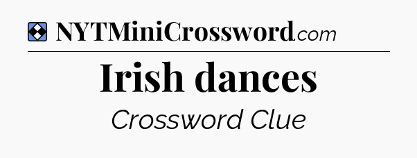 Solution: Irish dances - NYT Mini Crossword
