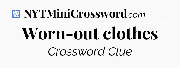 Worn-out clothes Puzzle Page Crossword Clue