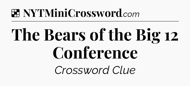 Solution: The Bears of the Big 12 Conference - NYT Crossword
