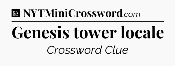 Genesis tower locale - LA Times Crossword