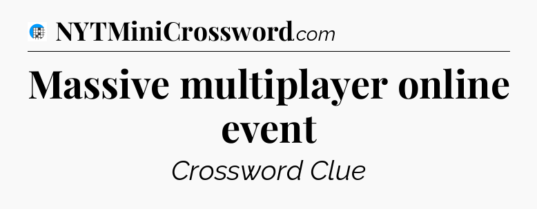 Massive multiplayer online event Crossword Clue