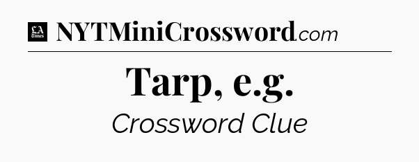 Tarp, e.g - LA Times Crossword