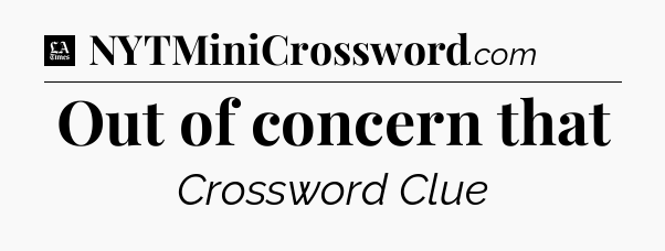 Out of concern that - LA Times Crossword