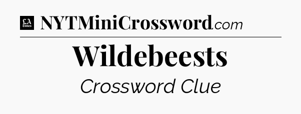 Wildebeests - LA Times Crossword